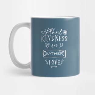 Plant Kindness and Gather Love Mug